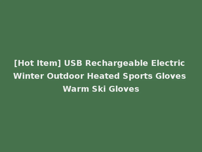 [Hot Item] USB Rechargeable Electric Winter Outdoor Heated Sports Gloves Warm Ski Gloves