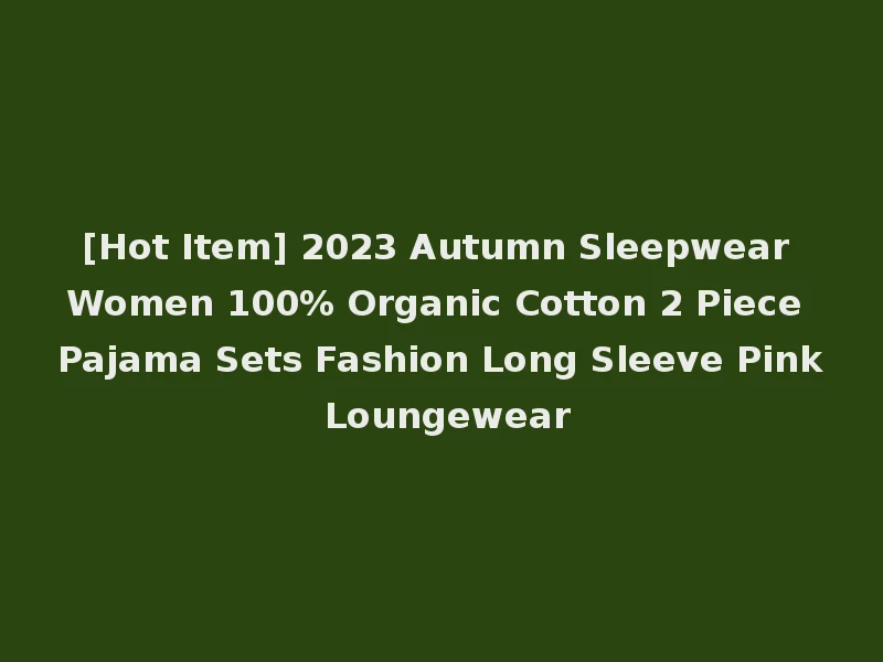 [Hot Item] 2023 Autumn Sleepwear Women 100% Organic Cotton 2 Piece Pajama Sets Fashion Long Sleeve Pink Loungewear