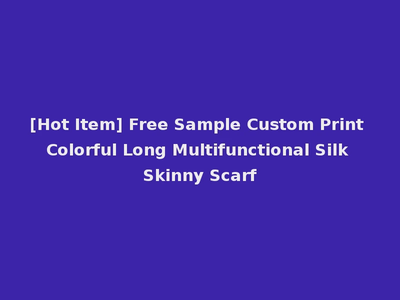 [Hot Item] Free Sample Custom Print Colorful Long Multifunctional Silk Skinny Scarf