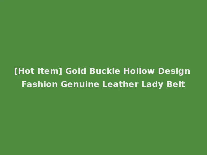 [Hot Item] Gold Buckle Hollow Design Fashion Genuine Leather Lady Belt