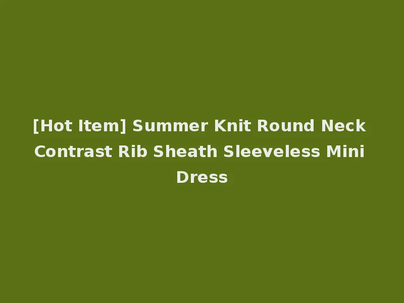 [Hot Item] Summer Knit Round Neck Contrast Rib Sheath Sleeveless Mini Dress