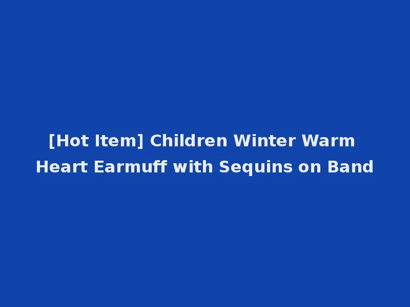 [Hot Item] Children Winter Warm Heart Earmuff with Sequins on Band