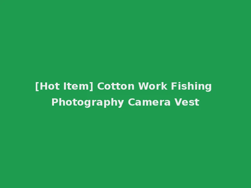 [Hot Item] Cotton Work Fishing Photography Camera Vest