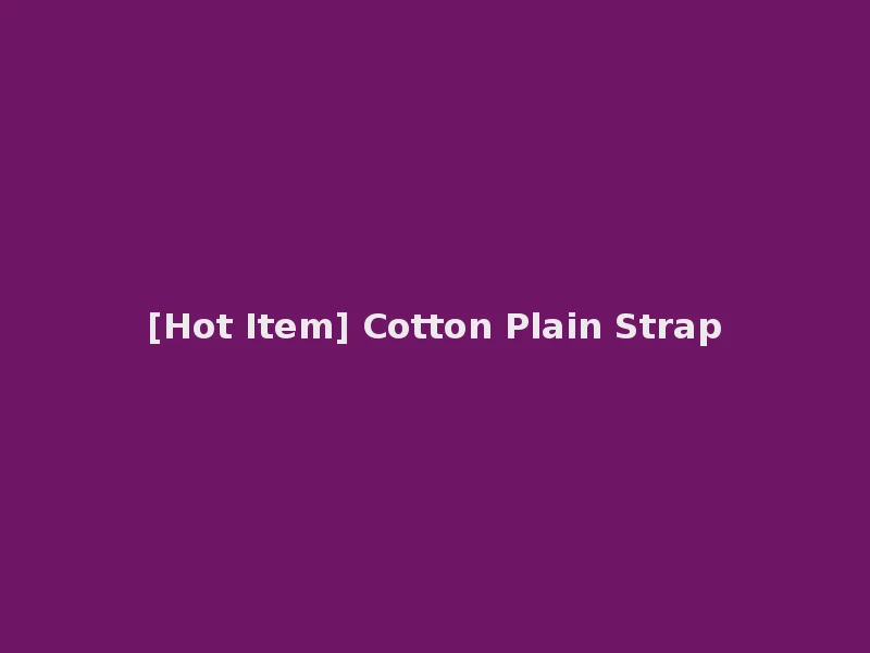 [Hot Item] Cotton Plain Strap