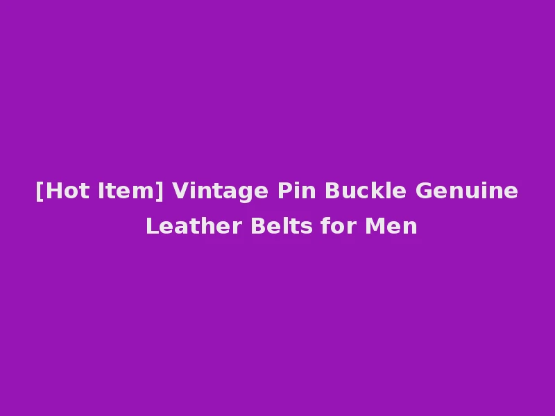 [Hot Item] Vintage Pin Buckle Genuine Leather Belts for Men