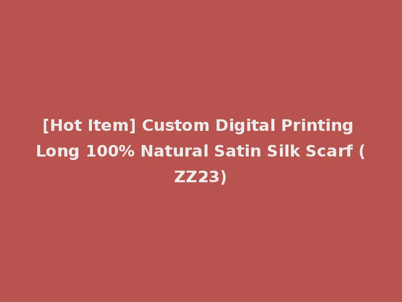[Hot Item] Custom Digital Printing Long 100% Natural Satin Silk Scarf (ZZ23)