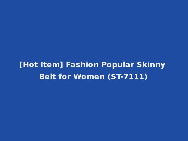 [Hot Item] Fashion Popular Skinny Belt for Women (ST-7111)