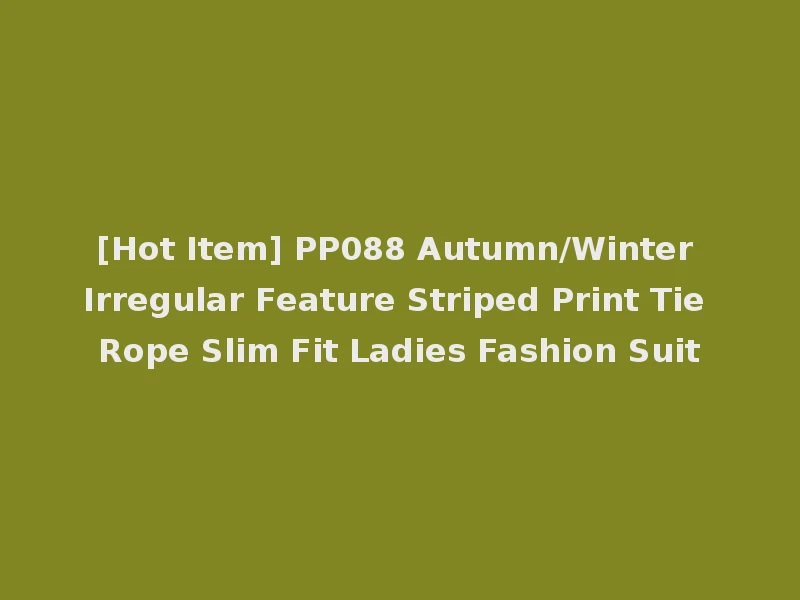 [Hot Item] PP088 Autumn/Winter Irregular Feature Striped Print Tie Rope Slim Fit Ladies Fashion Suit