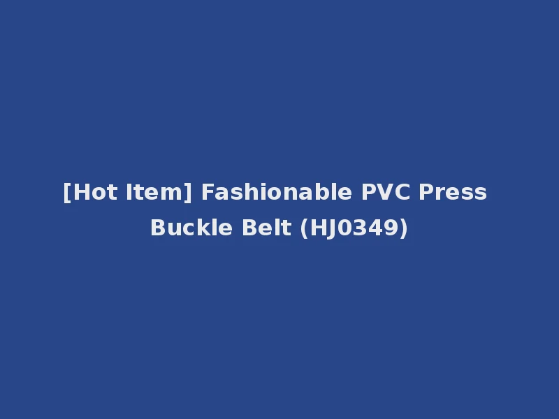 [Hot Item] Fashionable PVC Press Buckle Belt (HJ0349)