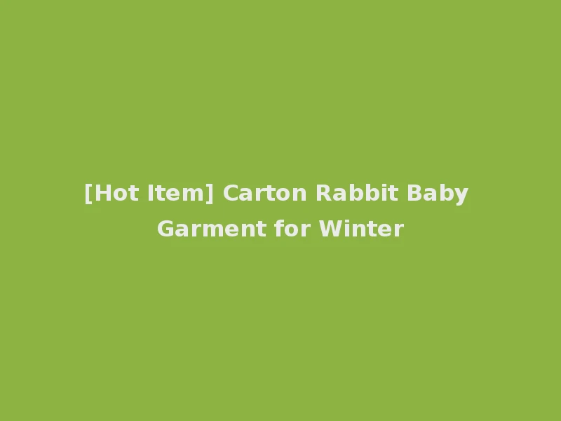 [Hot Item] Carton Rabbit Baby Garment for Winter