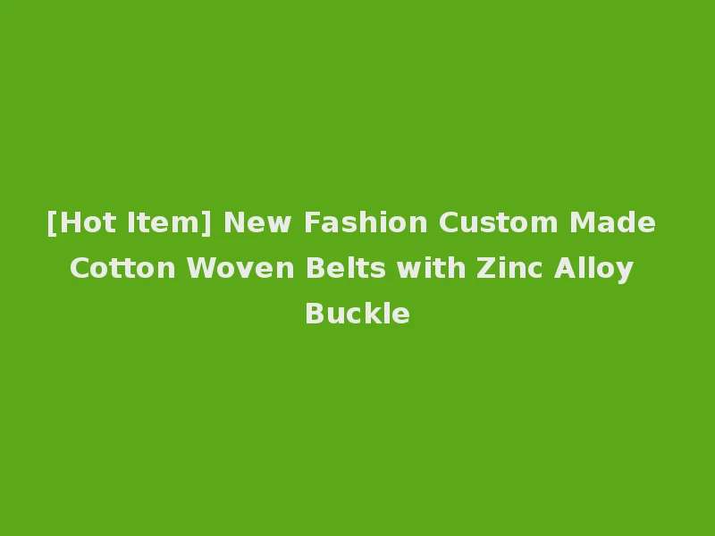 [Hot Item] New Fashion Custom Made Cotton Woven Belts with Zinc Alloy Buckle