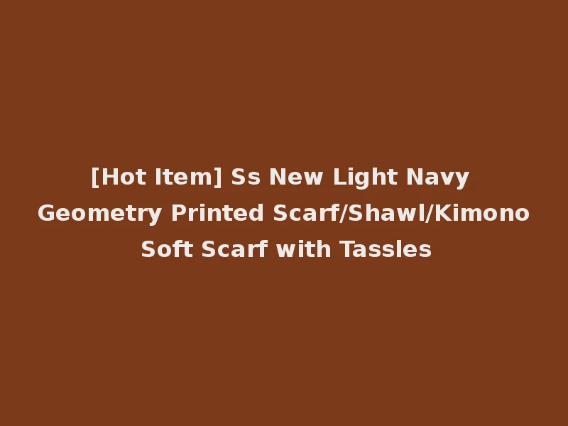 [Hot Item] Ss New Light Navy Geometry Printed Scarf/Shawl/Kimono Soft Scarf with Tassles