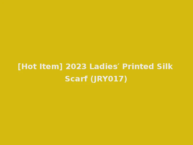 [Hot Item] 2023 Ladies′ Printed Silk Scarf (JRY017)