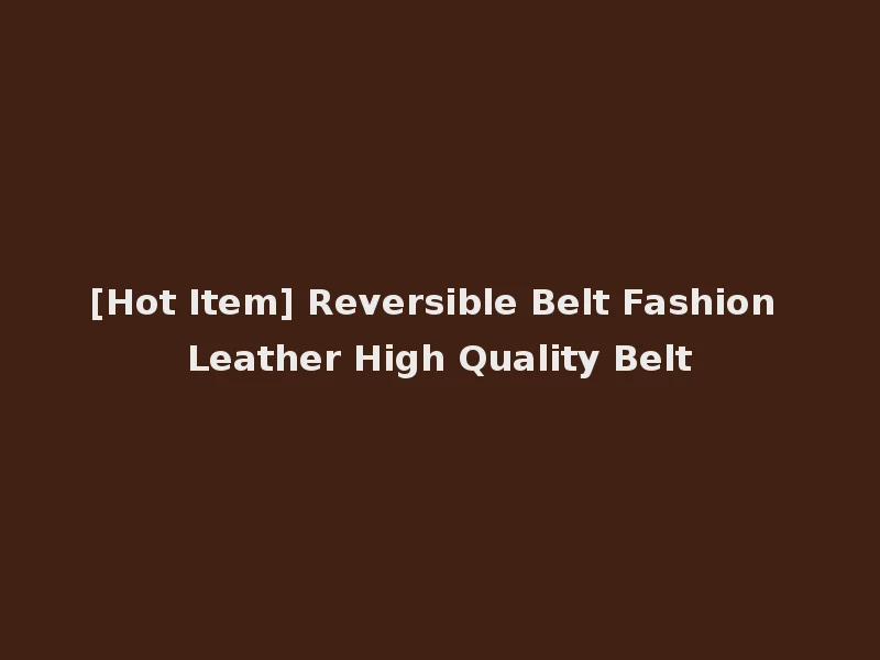 [Hot Item] Reversible Belt Fashion Leather High Quality Belt