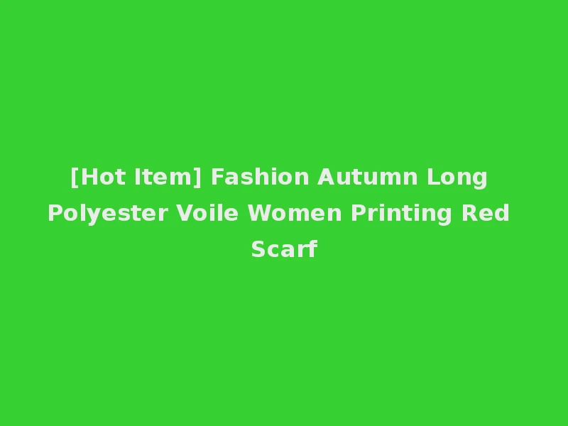 [Hot Item] Fashion Autumn Long Polyester Voile Women Printing Red Scarf