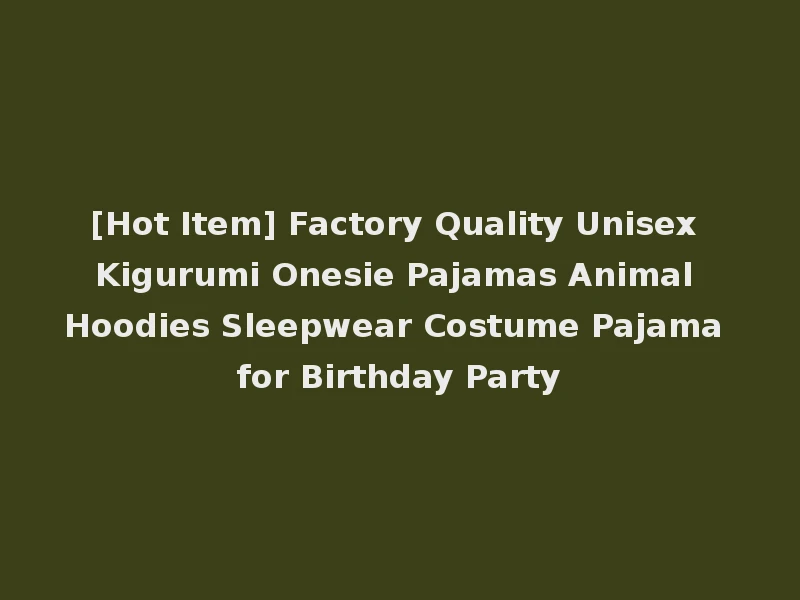 [Hot Item] Factory Quality Unisex Kigurumi Onesie Pajamas Animal Hoodies Sleepwear Costume Pajama for Birthday Party