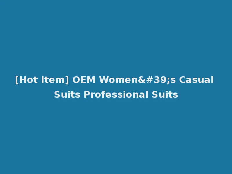 [Hot Item] OEM Women's Casual Suits Professional Suits