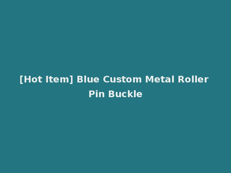 [Hot Item] Blue Custom Metal Roller Pin Buckle