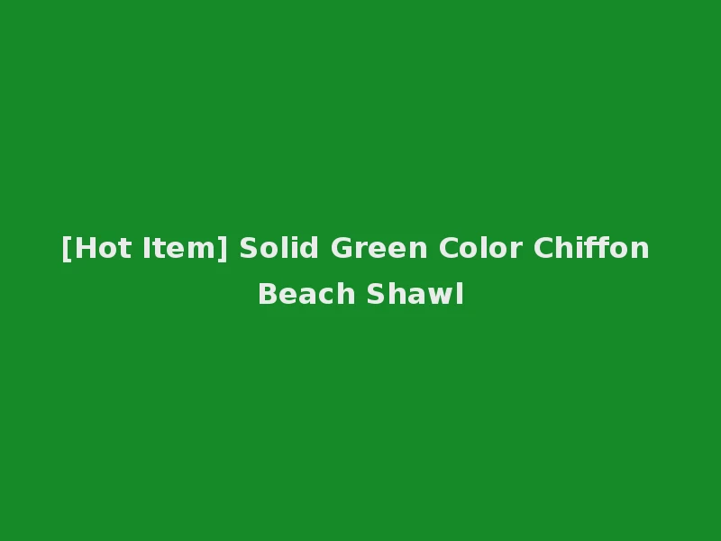 [Hot Item] Solid Green Color Chiffon Beach Shawl