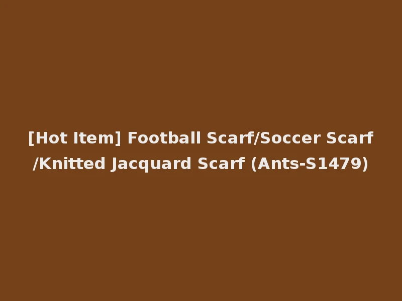 [Hot Item] Football Scarf/Soccer Scarf/Knitted Jacquard Scarf (Ants-S1479)