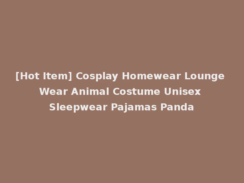 [Hot Item] Cosplay Homewear Lounge Wear Animal Costume Unisex Sleepwear Pajamas Panda