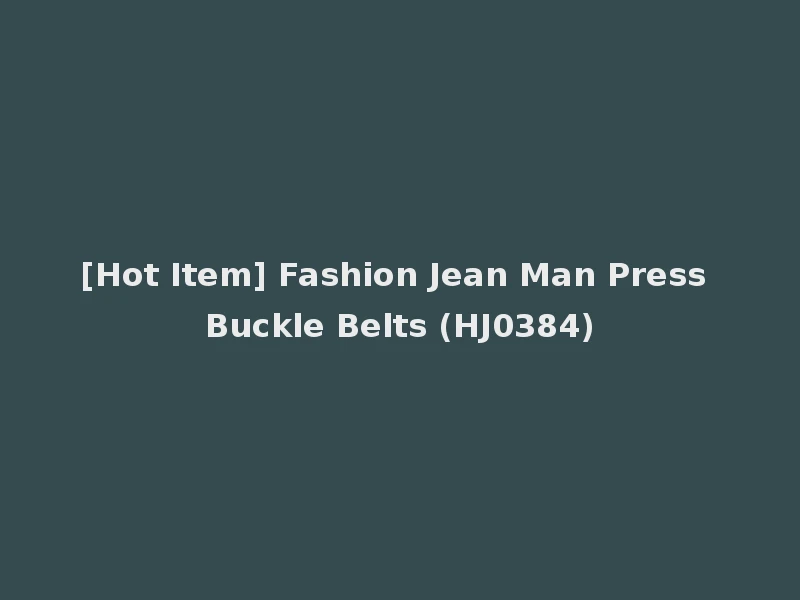 [Hot Item] Fashion Jean Man Press Buckle Belts (HJ0384)
