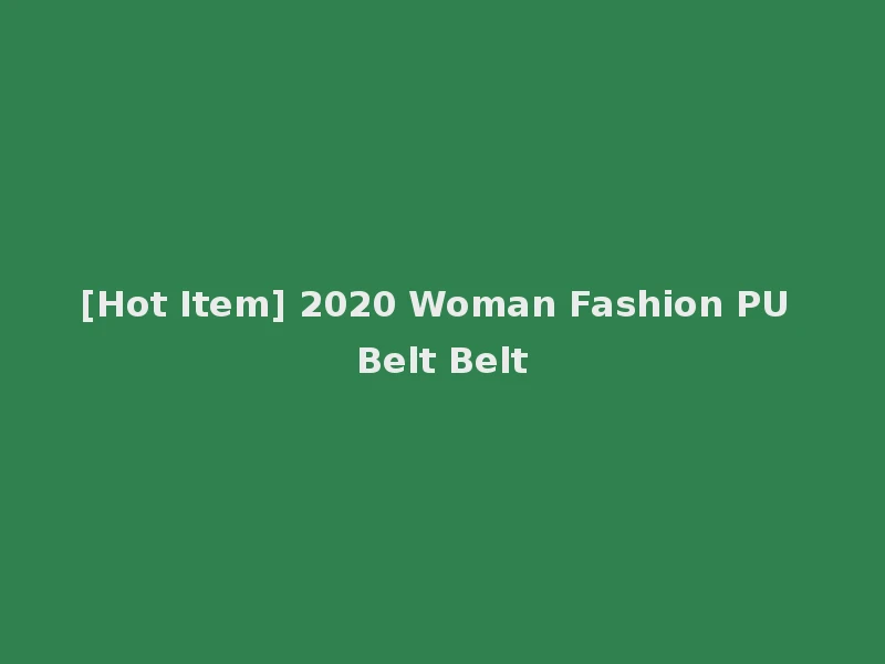 [Hot Item] 2020 Woman Fashion PU Belt Belt