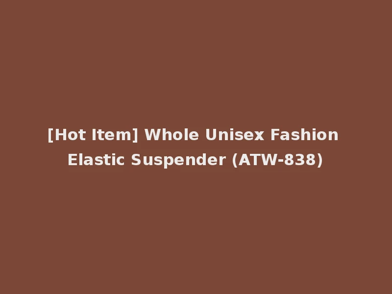[Hot Item] Whole Unisex Fashion Elastic Suspender (ATW-838)