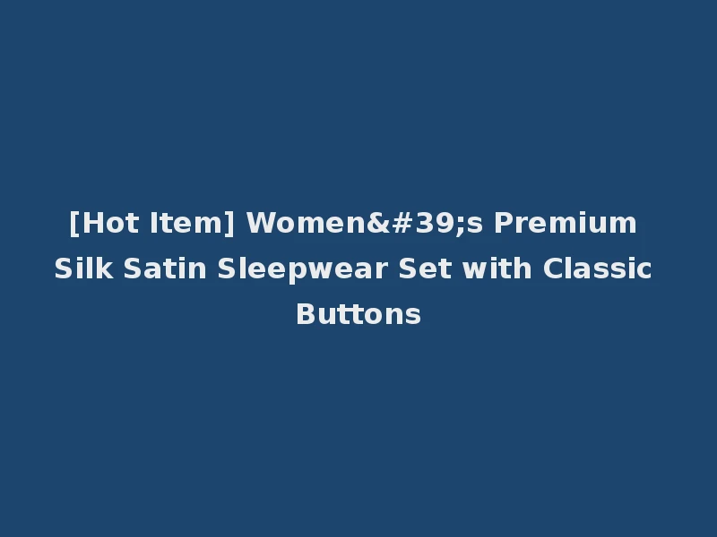 [Hot Item] Women's Premium Silk Satin Sleepwear Set with Classic Buttons