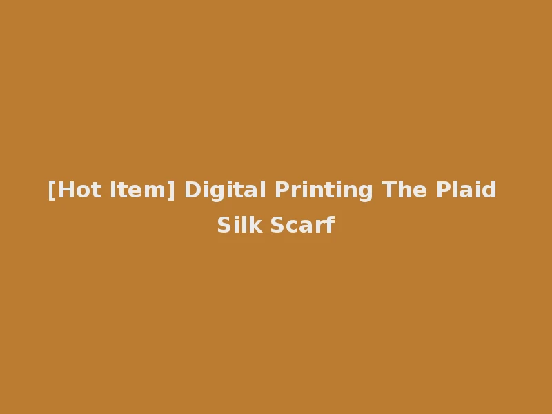 [Hot Item] Digital Printing The Plaid Silk Scarf