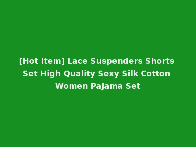 [Hot Item] Lace Suspenders Shorts Set High Quality Sexy Silk Cotton Women Pajama Set