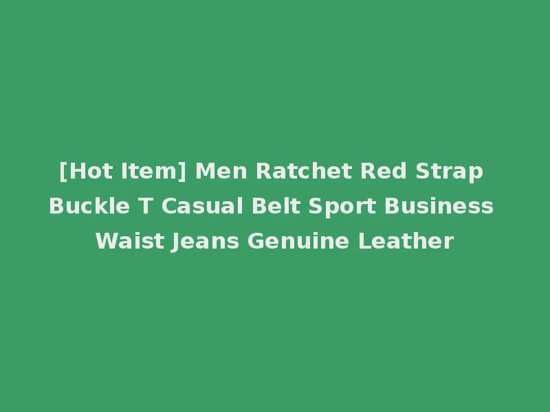[Hot Item] Men Ratchet Red Strap Buckle T Casual Belt Sport Business Waist Jeans Genuine Leather