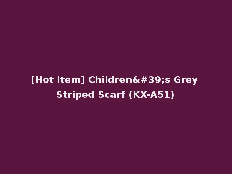 [Hot Item] Children's Grey Striped Scarf (KX-A51)
