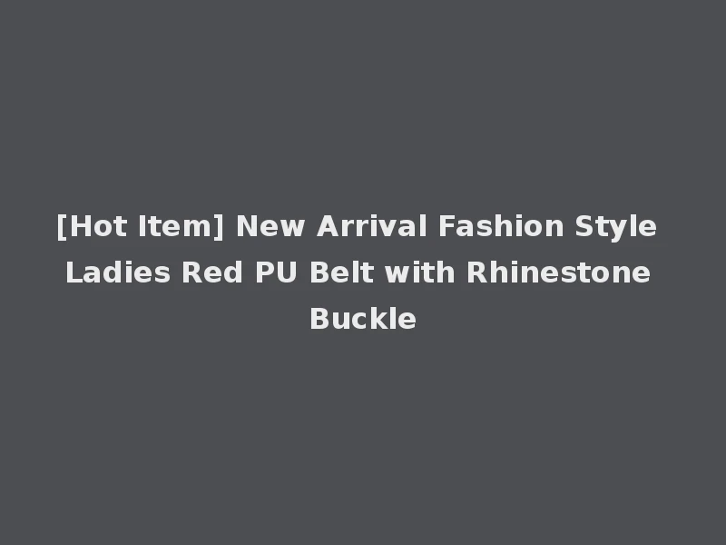 [Hot Item] New Arrival Fashion Style Ladies Red PU Belt with Rhinestone Buckle