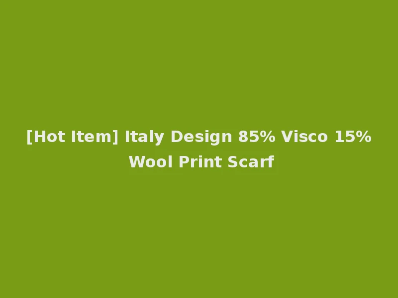 [Hot Item] Italy Design 85% Visco 15% Wool Print Scarf