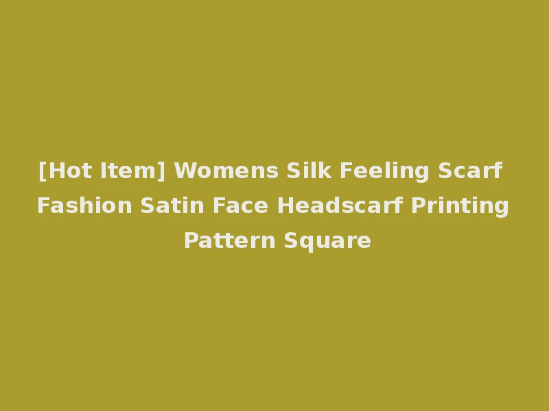 [Hot Item] Womens Silk Feeling Scarf Fashion Satin Face Headscarf Printing Pattern Square