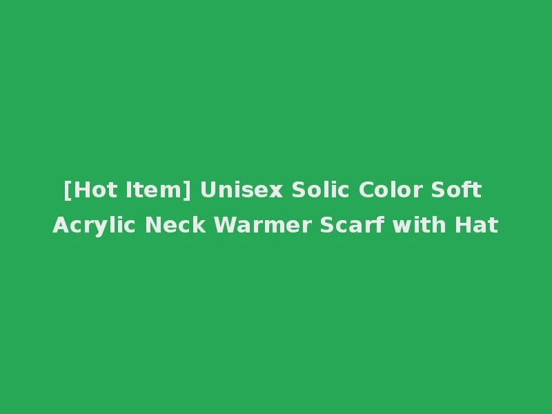[Hot Item] Unisex Solic Color Soft Acrylic Neck Warmer Scarf with Hat