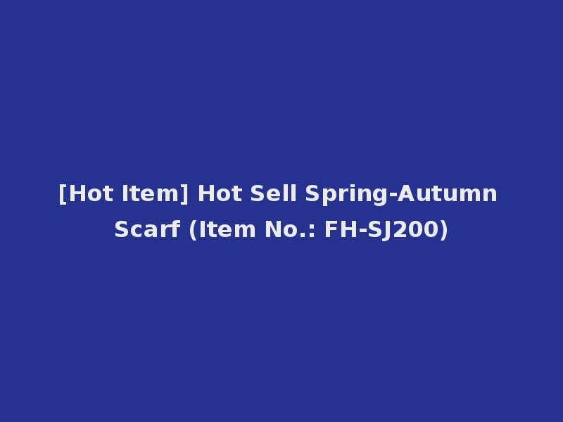 [Hot Item] Hot Sell Spring-Autumn Scarf (Item No.: FH-SJ200)