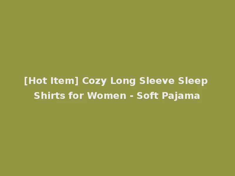 [Hot Item] Cozy Long Sleeve Sleep Shirts for Women - Soft Pajama