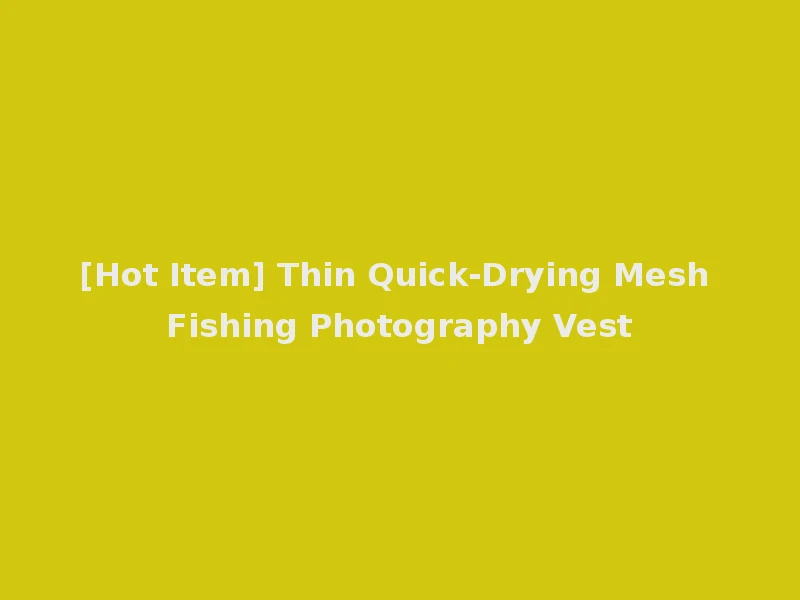 [Hot Item] Thin Quick-Drying Mesh Fishing Photography Vest