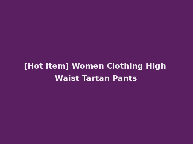 [Hot Item] Women Clothing High Waist Tartan Pants