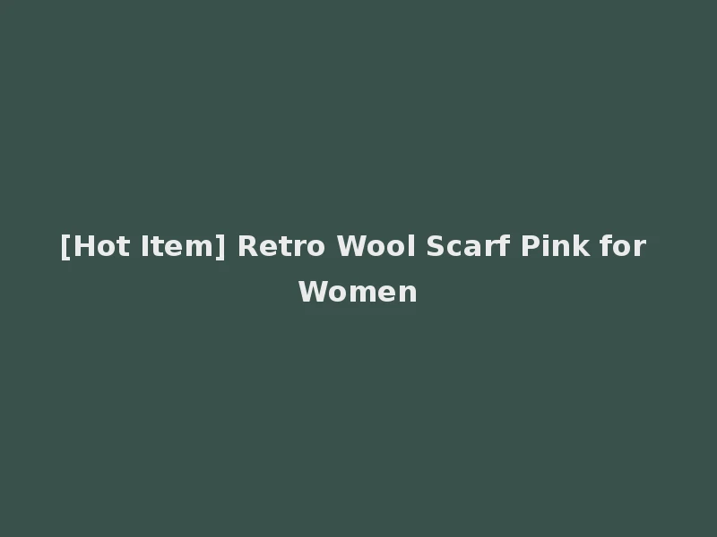 [Hot Item] Retro Wool Scarf Pink for Women