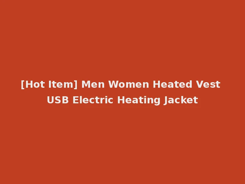 [Hot Item] Men Women Heated Vest USB Electric Heating Jacket