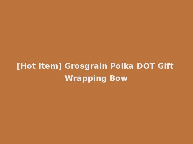 [Hot Item] Grosgrain Polka DOT Gift Wrapping Bow