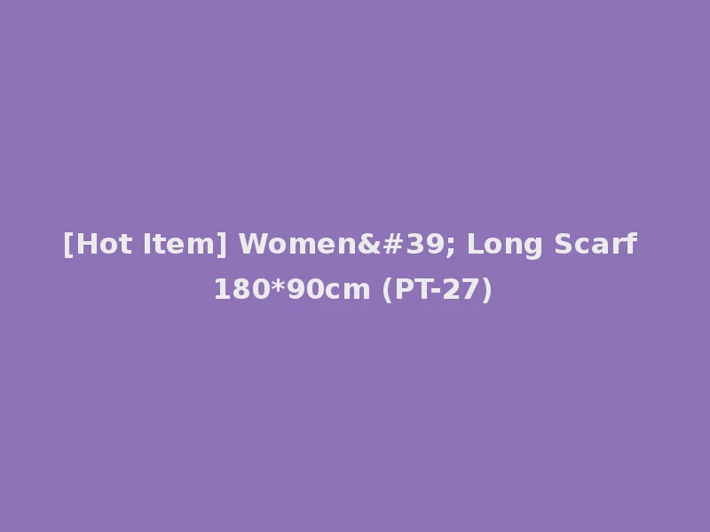 [Hot Item] Women' Long Scarf 180*90cm (PT-27)