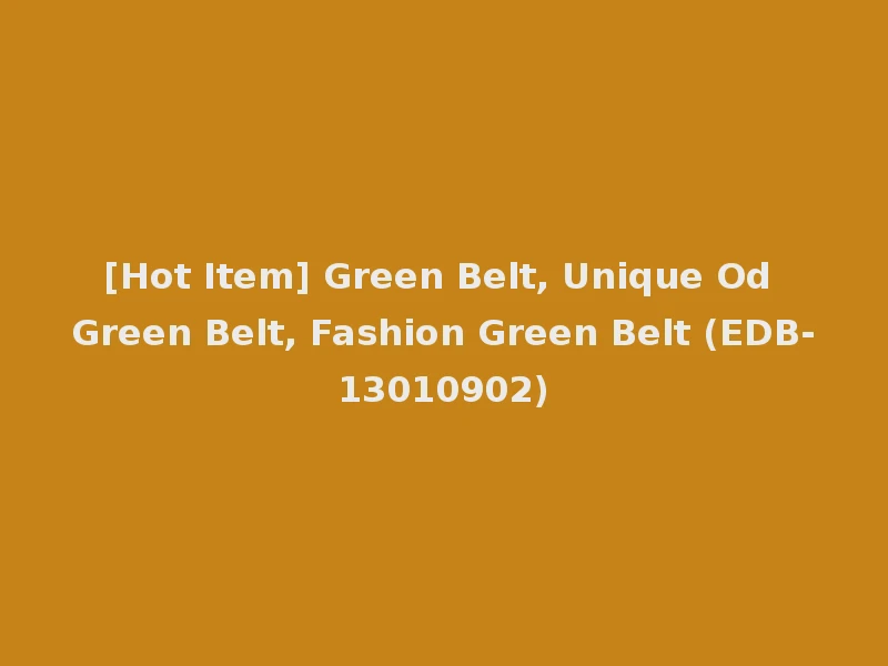 [Hot Item] Green Belt, Unique Od Green Belt, Fashion Green Belt (EDB-13010902)