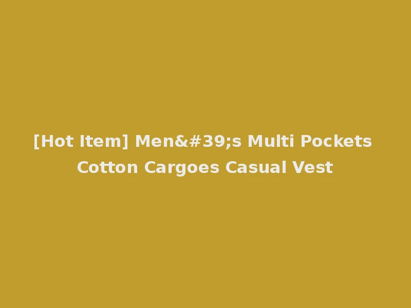 [Hot Item] Men's Multi Pockets Cotton Cargoes Casual Vest