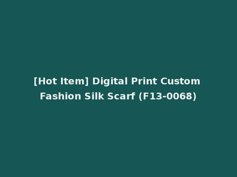 [Hot Item] Digital Print Custom Fashion Silk Scarf (F13-0068)