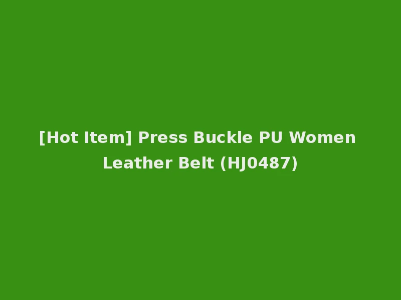 [Hot Item] Press Buckle PU Women Leather Belt (HJ0487)