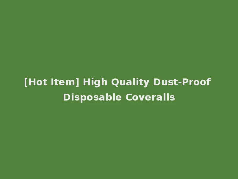 [Hot Item] High Quality Dust-Proof Disposable Coveralls